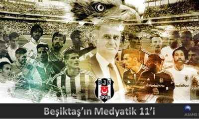 Beşiktaş’ın medyatik 11’i
